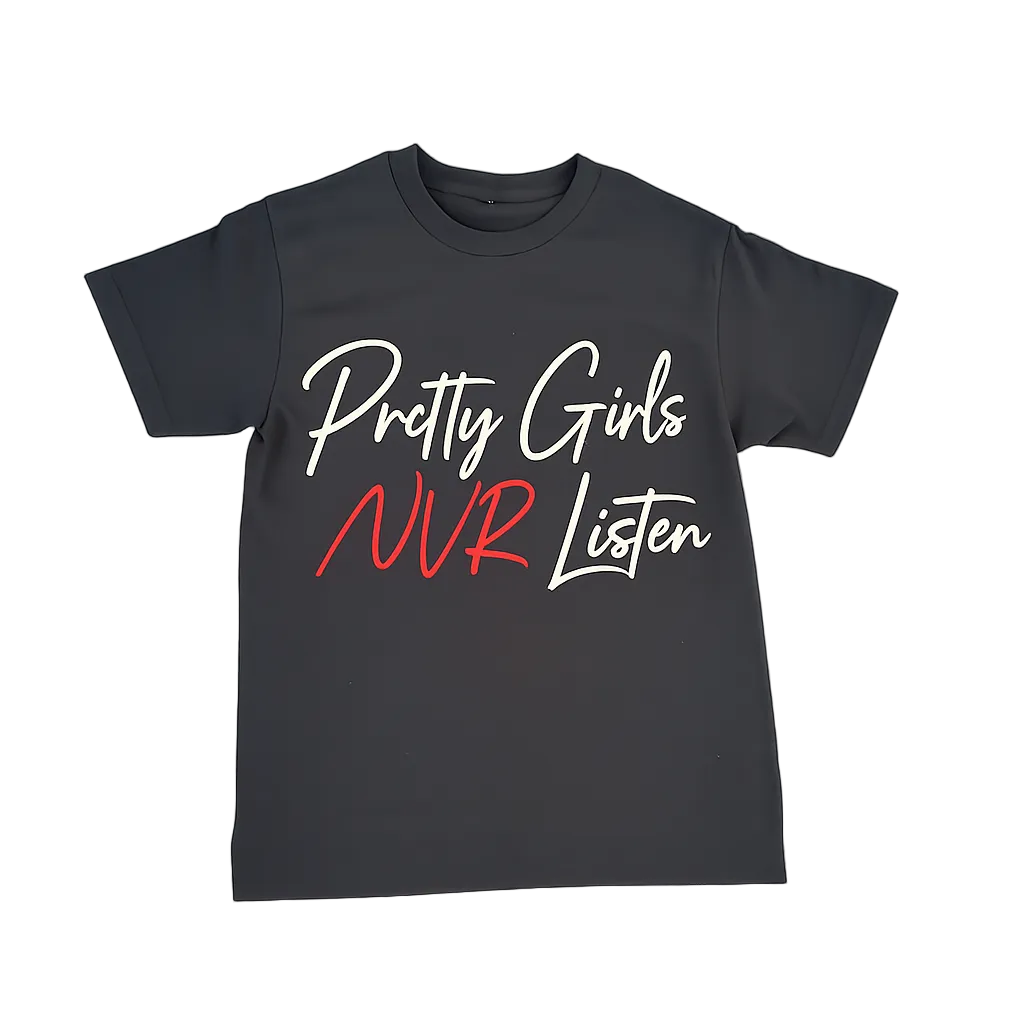 Pretty Girls NVR Listen T-shirt